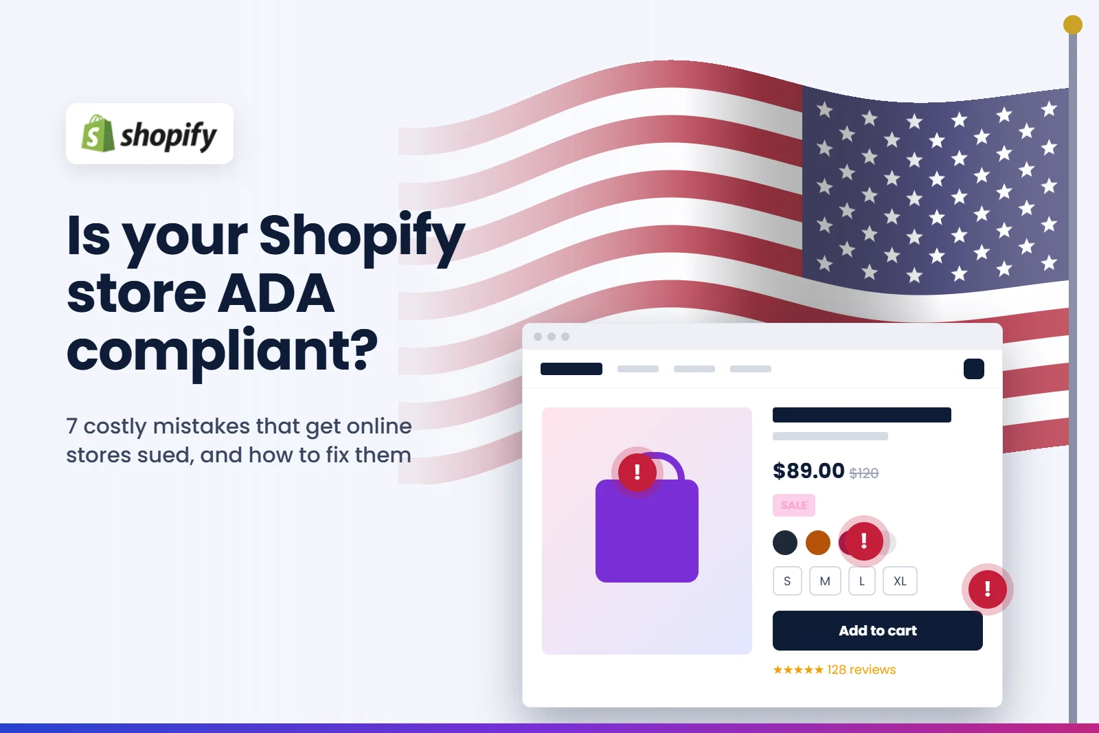 Shopify ADA compliance: Shopify logo above the words Is your Shopify store ADA compliant? 7 costly mistakes that get online stores sued, and how to fix them, beside a product page with red error icons and a US flag waving on a pole.